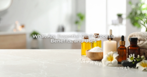 What Are Essential Oils Process, Benefits, and Uses