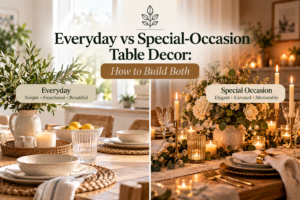 Everyday vs Special-Occasion Table Decor- How to Build Both